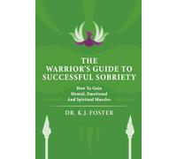 THE WARRIOR'S GUIDE TO SUCCESSFUL SOBRIETY: HOW TO GAIN MENTAL, EMOTIONAL AND SPIRITUAL MUSCLES