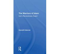 The Warriors Of Islam: Iran's Revolutionary Guard