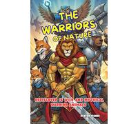 The Warriors of Nature: Rediscover 16 wild and mythical warrior animals (Children's Eyes)