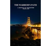 The Warriors Path: 6 Month to Transform Your Life
