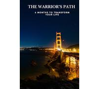 The Warriors Path: 6 Month to Transform Your Life