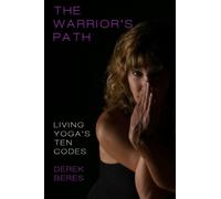 The Warrior's Path: Living Yoga's Ten Codes