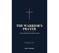 The Warriors Prayer: Daily Prayers for Strength, Faith, and Spiritual Victory