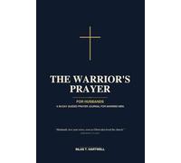 The Warrior's Prayer: For Husbands: A 90-Day Guided Prayer Journal for Married Men with Daily Scripture, Reflection Prompts, Prayer Requests, and Space to Pray for Your Wife