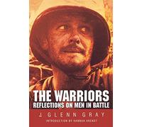 The Warriors: Reflections on Men in Battle by J. Glenn Gray(1998-10-01)