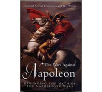 The Wars Against Napoleon: Debunking the Myth of the Napoleonic Wars