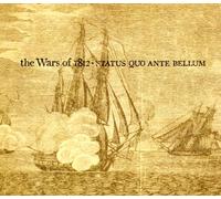 The Wars of 1812 - Status Quo Ante Bellum