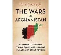 The Wars of Afghanistan: Messianic Terrorism, Tribal Conflicts, and the Failures of Great Powers