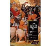 The Wars of Edward III: Sources and Interpretations: 9 (Warfare in History)