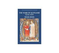The Wars of Scotland, 1214-1371 (New Edinburgh History of Scotland)