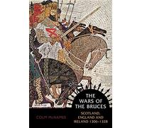 The Wars of the Bruces: Scotland, England and Ireland 1306 - 1328 (New Edition)