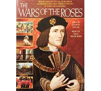 The Wars of the Roses: From Richard II to the Fall of Richard III at Bosworth Field-Seen Through the Eyes of Their Contemporaries