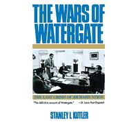 The Wars of Watergate: The Last Crisis of Richard Nixon: The Last Crisis of Richard Nixon (Revised)