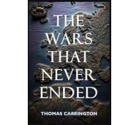 The Wars That Never Ended - Forty Counterfactual Histories from the Age of Total War: How the World Wars, the Cold War, and the Nuclear Standoff Might ... Civilization (The Unwritten Histories)