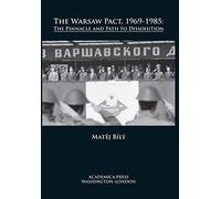 The Warsaw Pact, 1969-1985: The Pinnacle and Path to Dissolution (St. James's Studies in World Affairs)