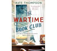 The Wartime Book Club : a gripping and heart-warming new story of love, bravery and resistance in WW2, inspired by a true story
