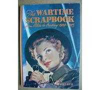 The Wartime Scrapbook - from Blitz to Victory 1939 - 1945