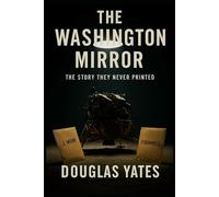 The Washington Mirror: The Story the Never Printed