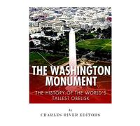 The Washington Monument: The History of the World's Tallest Obelisk