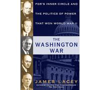 The Washington War: FDR's Inner Circle and the Politics of Power That Won World War II