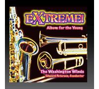 The Washington Winds, Conducted by Edward Petersen - Extreme!: Album for the Young