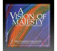 The Washington Winds, Edward Petersen, Conductor - A Vision of Majesty