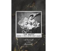 The Waste: NOTES I WILL NEVER READ AGAIN: 120 pages: 6 x 9 Blank Lined Notebook - Funny Saying Sarcastic Work, Gag Gift for Office Coworkers, Employees, Adults, Boss