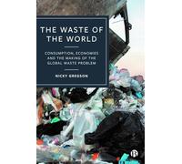 The Waste of the World: Consumption, Economies and the Making of the Global Waste Problem