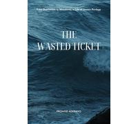 The Wasted Ticket: From Deprivation to Abundance, a Tale of Unseen Privilege (Eternal Legacies Chronicles)