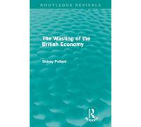 The Wasting of the British Economy (Routledge Revivials) (Routledge Revivals)