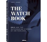 The Watch Book - Oris: ...and the Watchmaking History of Switzerland