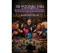 The Watchable Table: An Operating Manual for Building, Running, Recording, and Sustaining an Actual-Play Tabletop Role-Playing Group