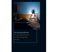 The Watchdog Still Barks : How Accountability Reporting Evolved for the Digital Age