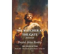 The Watcher at the Gate: Jeremiah (Series 06: The Oracle of the Desert)