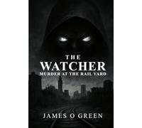 The Watcher: Murder at the Rail Yard