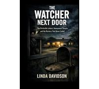The Watcher Next Door: The Circleville Letters, Anonymous Threats, and the Mystery That Never Ended (The Stalker Files Series Three True Crime Cases ... Threats, and Fear That Would Not Let Go)