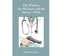 The Watcher, the Mechanic and the Doctor's Wife