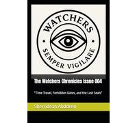 The Watchers Chronicles Issue 004: "Time Travel, Forbidden Gates, and the Last Seals"