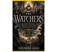 THE WATCHERS: Forbidden Knowledge from the Angels Who Descended to Earth