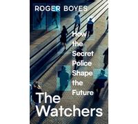 The Watchers : How the Secret Police Shape the Future