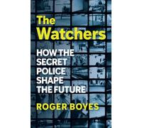 The Watchers: How the Secret Police Shape the Future