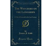 The Watchers on the Longships: A Tale of Cornwall in the Last Century (Classic Reprint)