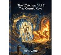 The Watchers Saga Vol. 2 : The Cosmic Keys: A Graphic Coloring Novel based on The Book of Enoch (Sacred Geometry, Mandalas, Archangel Uriel, and the Secrets of the Universe)