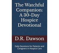 The Watchful Companion: A 30-Day Hospice Devotional: Daily Devotions for Patients and Caregivers in Hospice Care