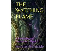 THE WATCHING FLAME: A ForestBound Chronicle - Book 1