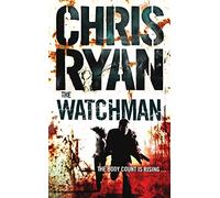 The Watchman: an unstoppable action thriller from the Sunday Times bestselling author Chris Ryan