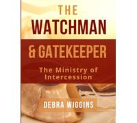 The Watchman and Gatekeeper: The Ministry of Intercession: 1 (Lay Ministry)