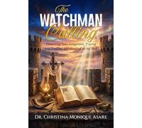 The Watchman Calling: Discerning Your Assignment, Praying with Purpose, and Standing on the Wall (The Faith Without Compromise Series)