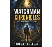 The Watchman Chronicles: The Identity of Asempa, A Christian Supernatural Thriller