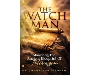 The Watchman: Mastering the Ancient Blueprint of Intercession